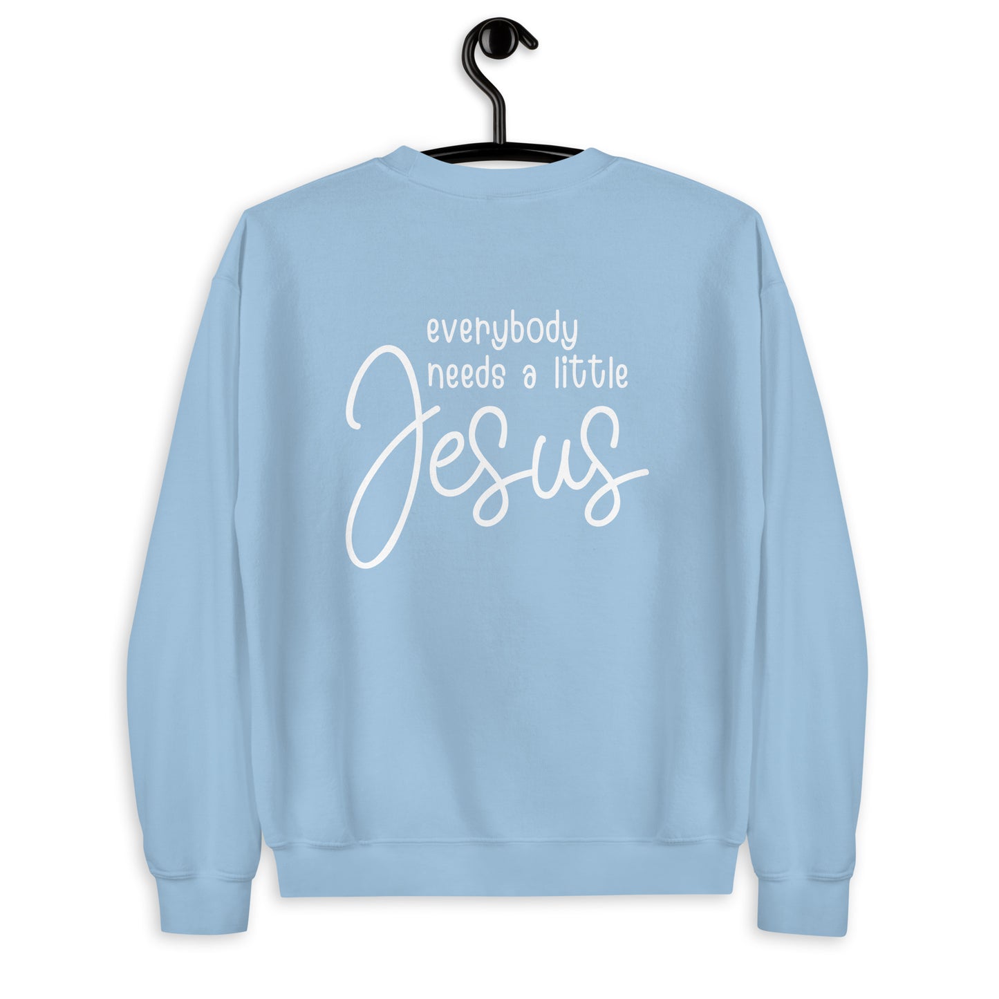 Everybody Needs a Little Jesus Unisex Sweatshirt