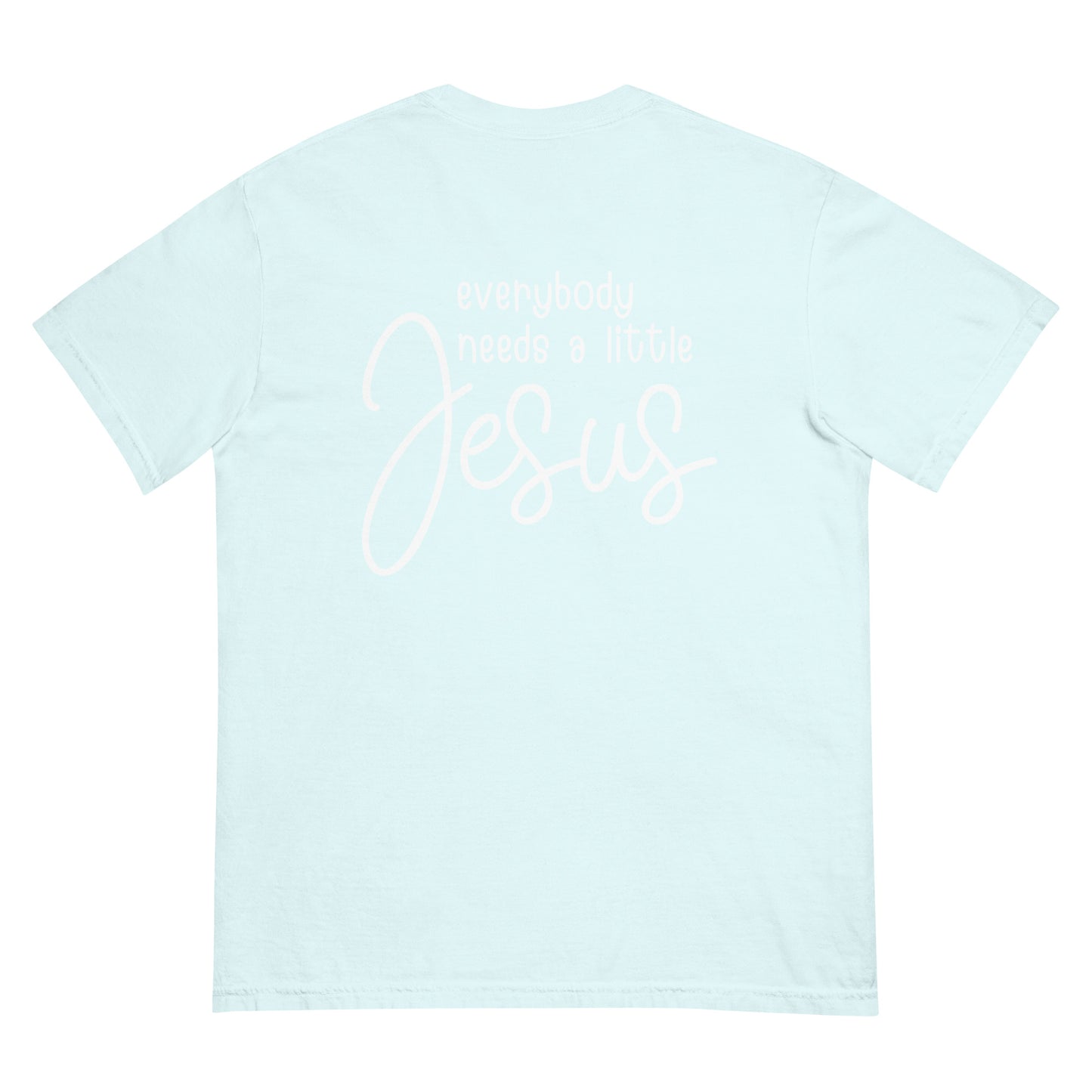 Everybody Needs a Little Jesus Comfort Colors