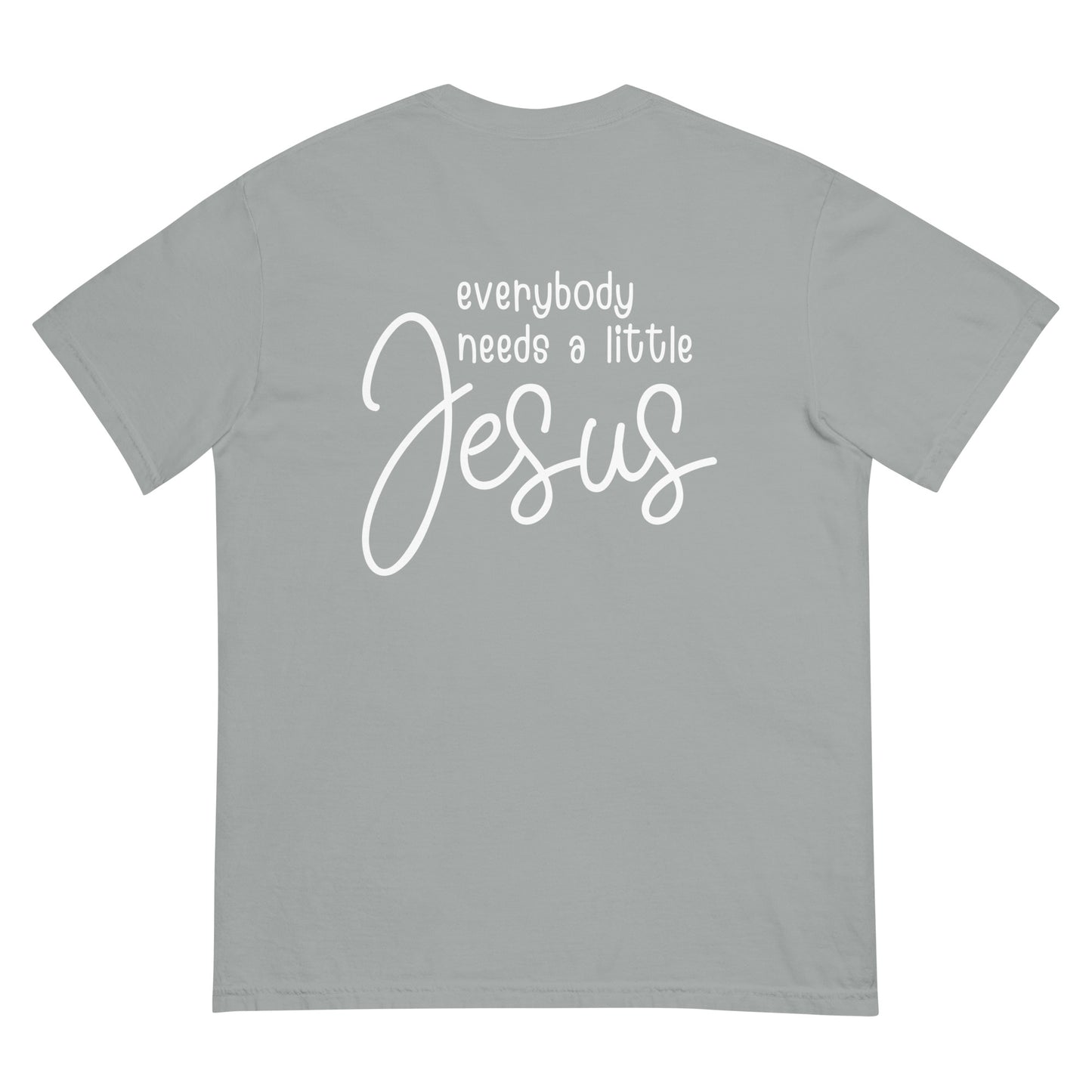 Everybody Needs a Little Jesus Comfort Colors