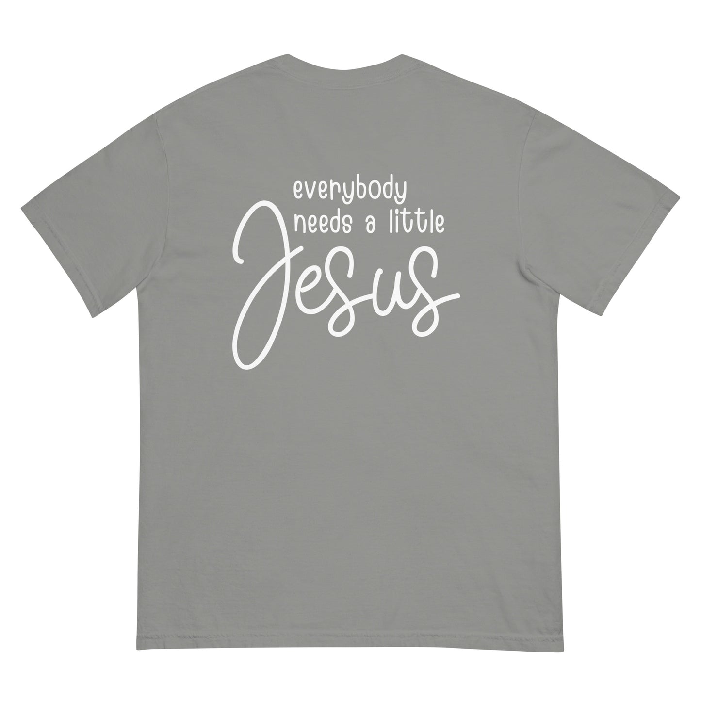 Everybody Needs a Little Jesus Comfort Colors