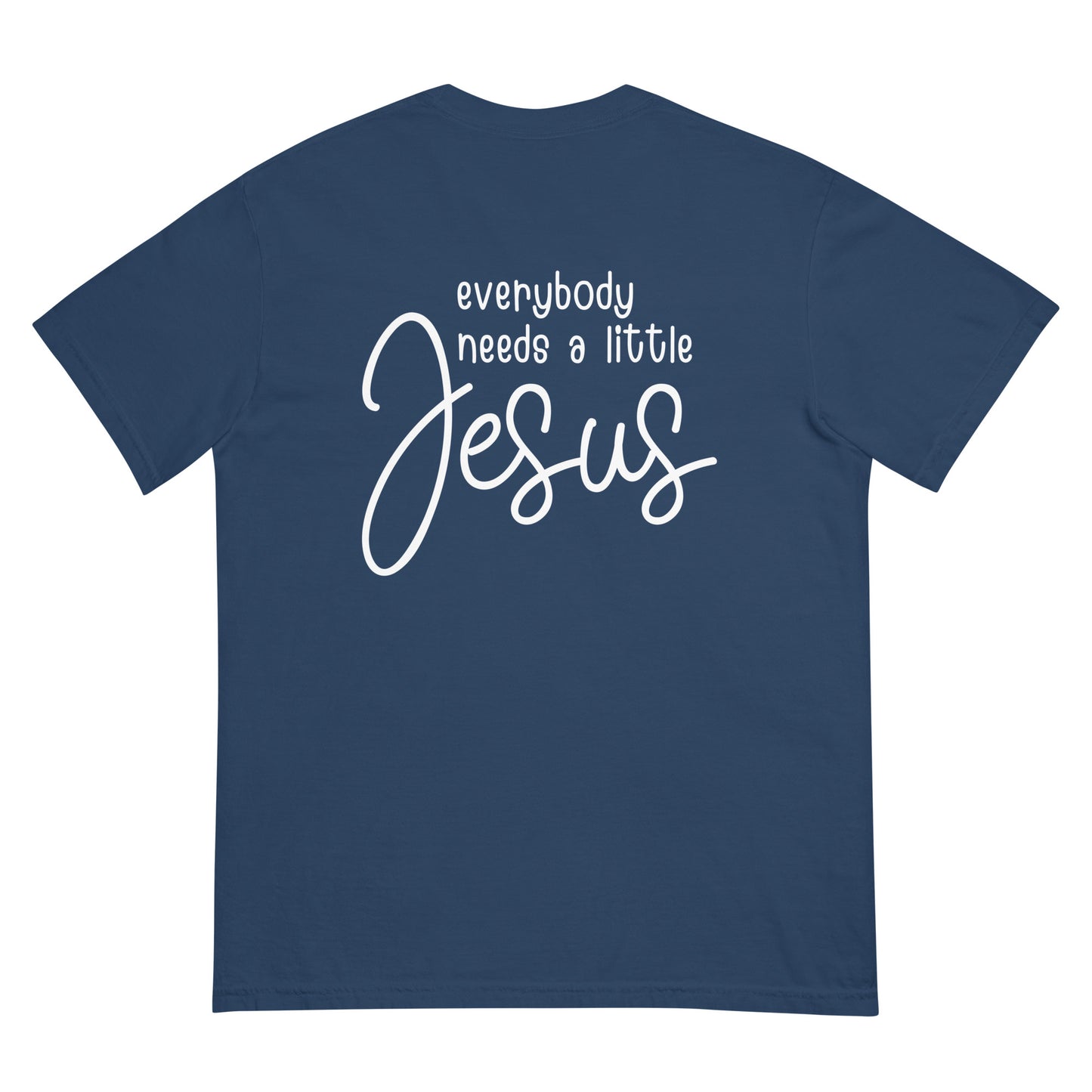 Everybody Needs a Little Jesus Comfort Colors